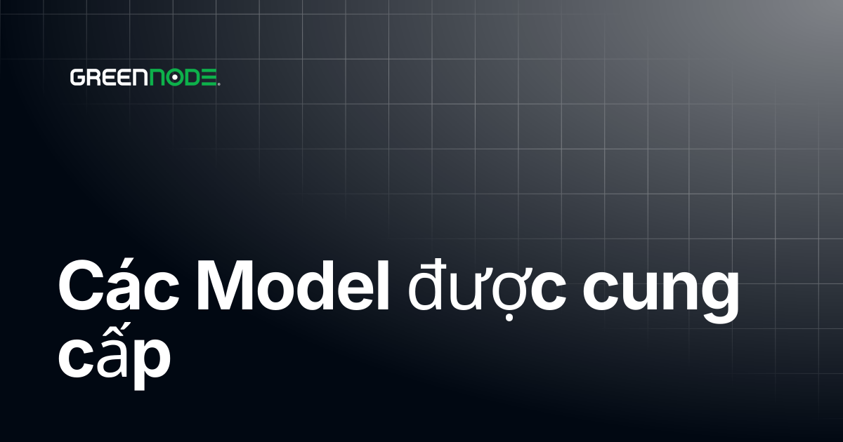 Các Model được cung cấp | Vietnamese | GreenNode Docs