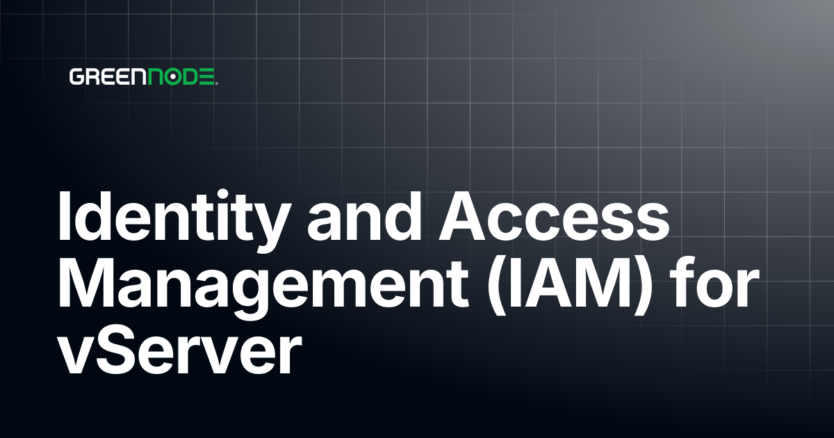 Identity and Access Management (IAM) for vServer | GreenNode Docs