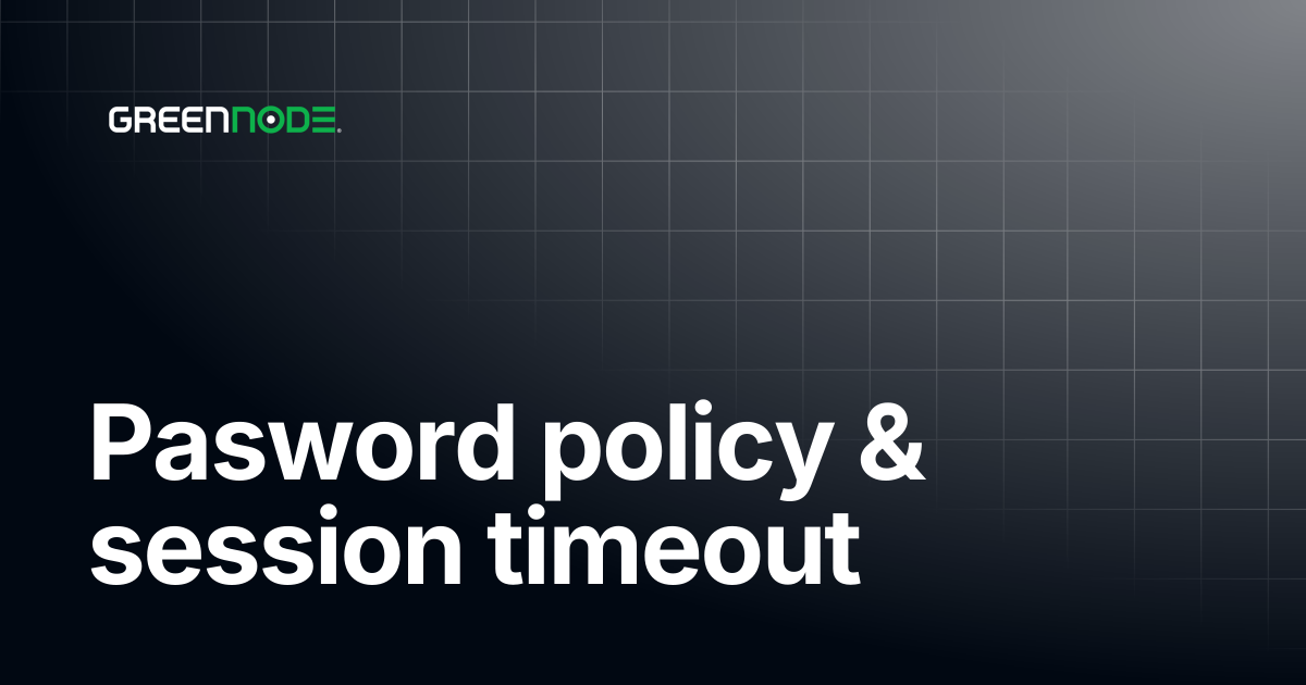 Pasword policy & session timeout | GreenNode Docs