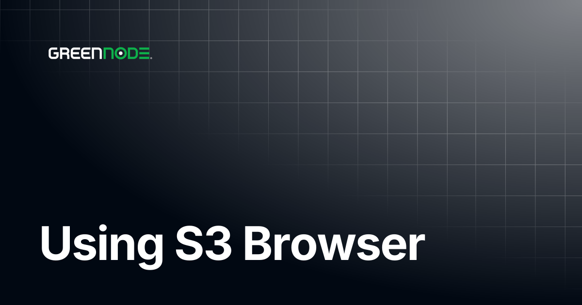 Using S3 Browser | GreenNode Docs